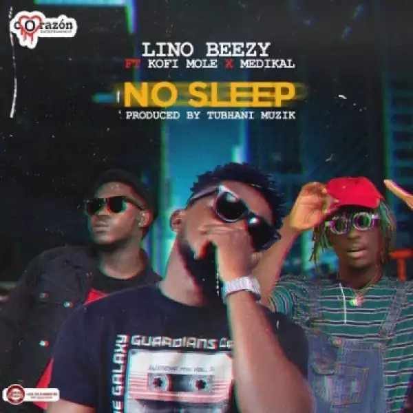 Lino Beezy - No Sleep ft. Medikal, Kofi Mole